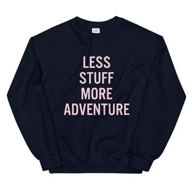 Less Stuff, More Adventure Unisex Sweatshirt